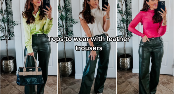 tops to wear with leather trousers